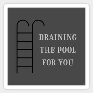 Draining the pool for you, silver Sticker